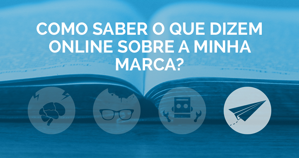 Como saber o que dizem online sobre a minha marca?